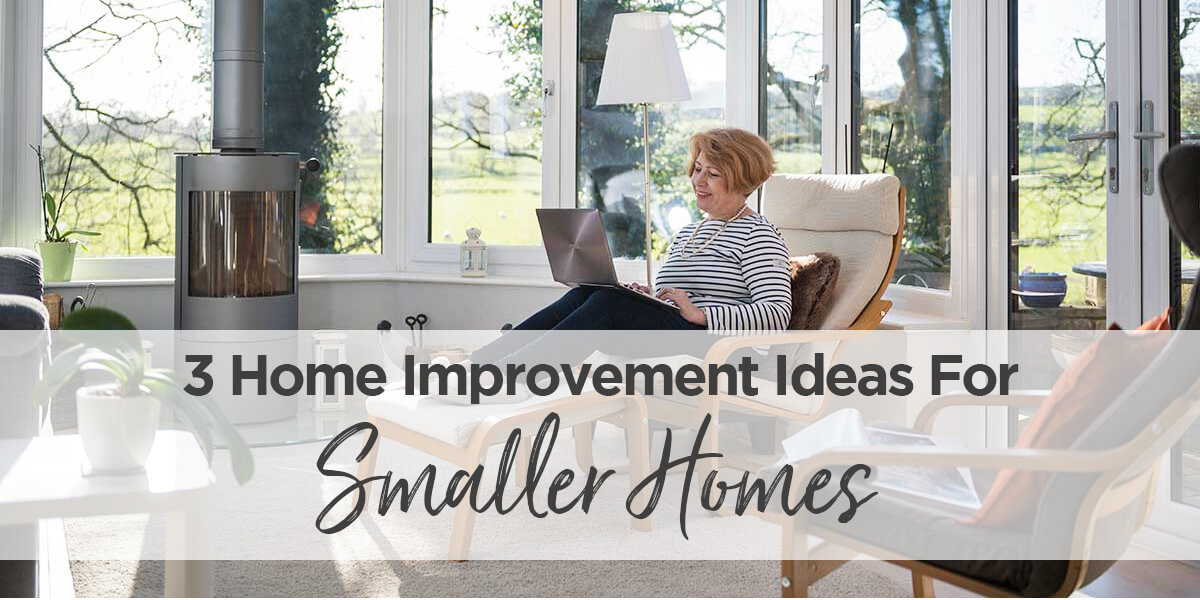 3 home improvement ideas for smaller homes