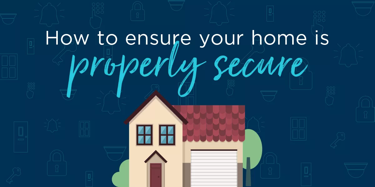 How to ensure your home is properly secure