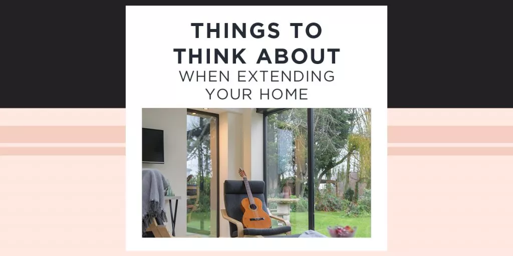 Things to think about when extending your home